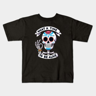 What a time to be alive Dia de los muertos Skeleton Kids T-Shirt